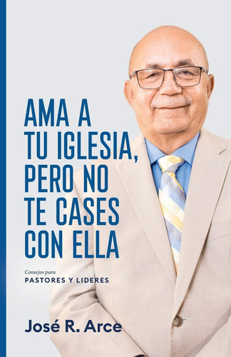 Libro Ama A Tu Iglesia, Pero No Te Cases Con Ella: Consejos