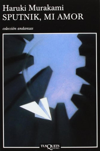 Sputnik, mi amor (Andanzas), de Murakami, Haruki. Editorial Tusquets Editores S.A., tapa pasta blanda, edición 1 en español, 2002