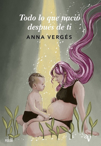 Todo Lo Que Nacio Despues De Ti, De Vergés, Anna. Editorial Valparaiso, Tapa Blanda En Español, 2021