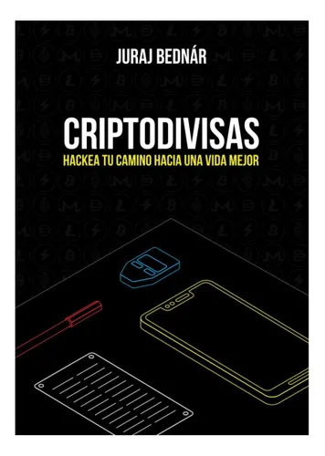 comprar Libro: Criptodivisas: Hackea Tu Camino Hacia Una Vida Mejor:
