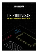 Comprar Libro: Criptodivisas: Hackea Tu Camino Hacia Una Vida Mejor: