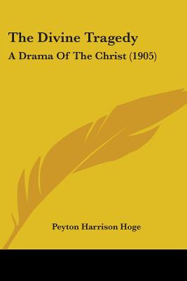 Libro The Divine Tragedy: A Drama Of The Christ (1905) - ...