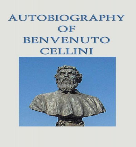 Autobiography Of Benvenuto Cellini, De Benvenuto Cellini. Editorial Smk Books, Tapa Dura En Inglés