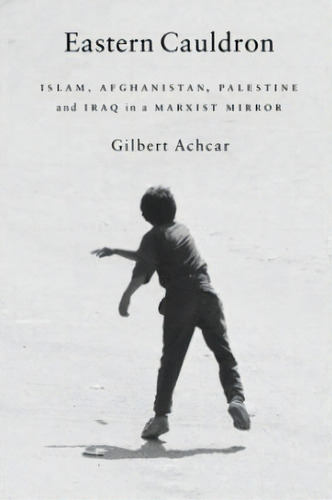 Eastern Cauldron : Islam, Afghanistan, Palestine, And Iraq In A Marxist Mirror, De Gilbert Achcar. Editorial Monthly Review Press,u.s., Tapa Blanda En Inglés, 2004