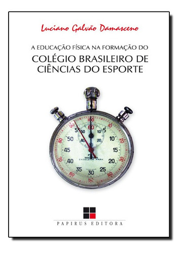 Educacao Fisica Na Formacao Do Cbce (a), De Luciano Galvao Damasceno. Editora Papirus Em Português