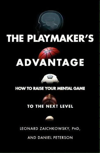 The Playmaker's Advantage : How To Raise Your Mental Game To The Next Level, De Leonard Zaichkowsky. Editorial Simon & Schuster, Tapa Blanda En Inglés, 2019
