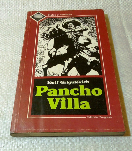 Pancho Villa.                      Iósif Grigulévich