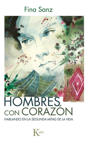 Hombres Con Corazon. Hablando En La Segunda Mitad De La Vida