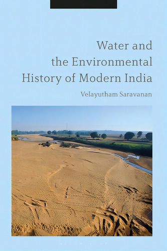 Water And The Environmental History Of Modern India, De Saravanan, Velayutham. Editorial Bloomsbury 3pl, Tapa Blanda En Inglés