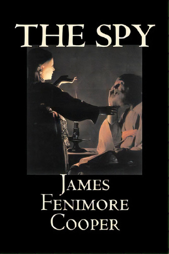 The Spy By James Fenimore Cooper, Fiction, Classics, Historical, Action & Adventure, De Cooper, James Fenimore. Editorial Aegypan, Tapa Dura En Inglés
