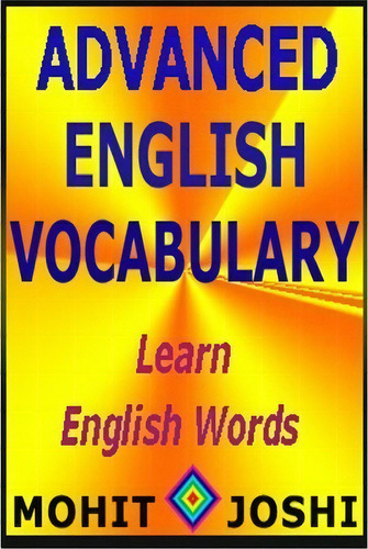 Advanced English Vocabulary, De Mr Mohit Joshi. Editorial Createspace Independent Publishing Platform, Tapa Blanda En Inglés