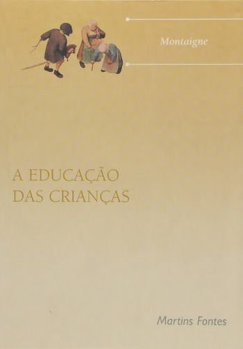 Educacao Das Criancas, A, De Michel De Montaigne. Editora Martins Fontes, Capa Dura Em Português