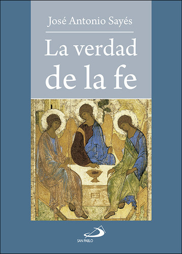 La verdad de la fe, de Sayés Bermejo, José Antonio. Editorial SAN PABLO EDITORIAL, tapa blanda en español