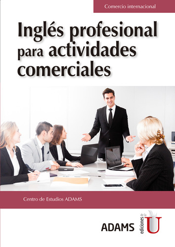 Inglés Profesional Para Actividades Comerciales, De Centro De Estudios Adams. Editorial Ediciones De La U, Tapa Blanda, Edición 2019 En Español