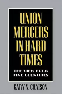 Union Mergers In Hard Times : The View From Five Countries, De Gary N. Chaison. Editorial Cornell University Press, Tapa Blanda En Inglés