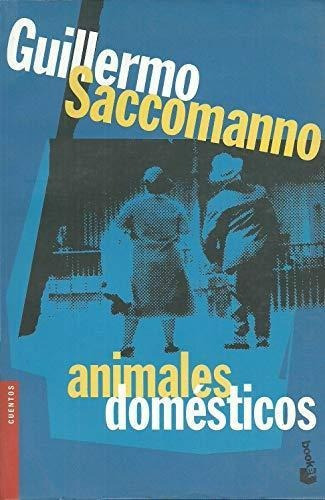 Animales Domésticos, De Guillermo Saccomanno. Editorial Booket, Tapa Blanda En Español