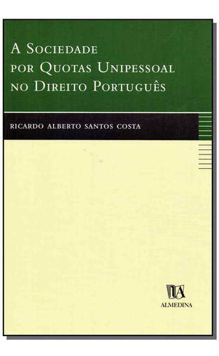 Sociedade Por Quotas Unipessoal No Direito Português, A, De Costa, Ricardo Alberto Santos. Editora Almedina Em Português