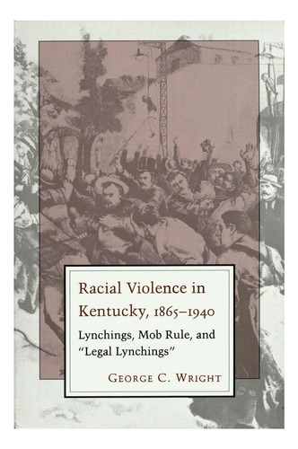 Libro: Racial Violence In Kentucky: Lynchings, Mob Rule, And