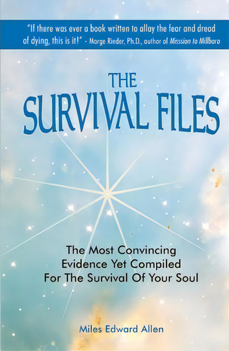 The Survival Files: The Most Convincing Evidence Yet Compiled For The Survival Of Your Soul, De Miles Edward Allen., Vol. 1. Editorial Momentpoint Media, Tapa Blanda En Inglés