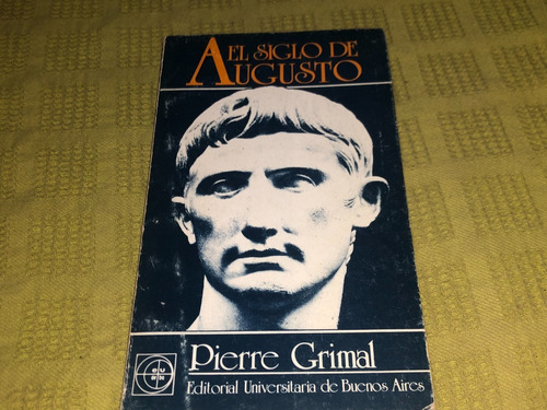 El Siglo De Augusto - Pierre Grimal - Eudeba
