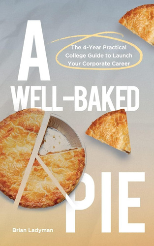 Libro: A Well-baked Pie: The 4-year Practical College Guide