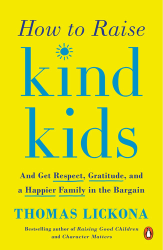 How To Raise Kind Kids: And Get Respect, Gratitude, And A Ha