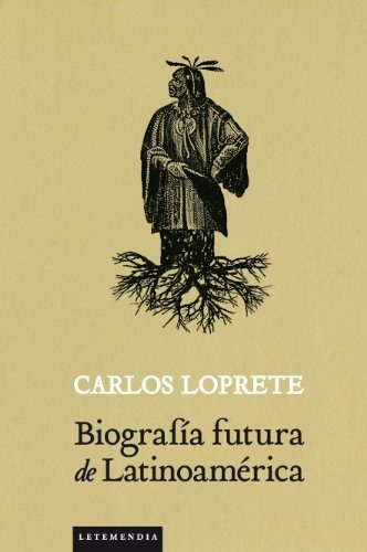 Biografia Futura De Latinoamerica, De Loprete, Carlos. Serie N/a, Vol. Volumen Unico. Editorial Letemendia Casa Editora, Tapa Blanda, Edición 1 En Español, 2012