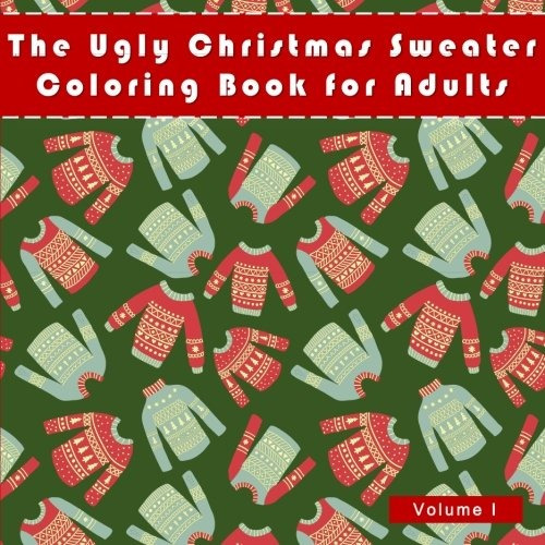 The Ugly Christmas Sweater Coloring Book For Adults A Humoro