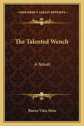 The Talented Wench: A Vel, De Stine, Buena Vista. Kessinger's Legacy Reprints, Vol. 1. Editorial Kessinger Pub Llc, Tapa Blanda En Inglés