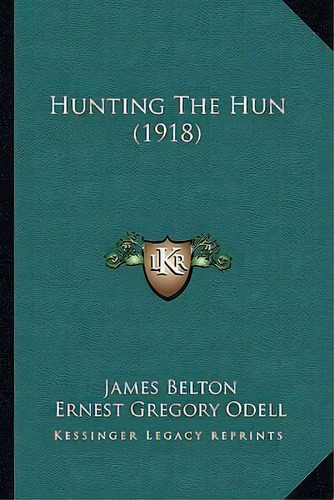 Hunting The Hun (1918), De James Belton. Editorial Kessinger Publishing, Tapa Blanda En Inglés