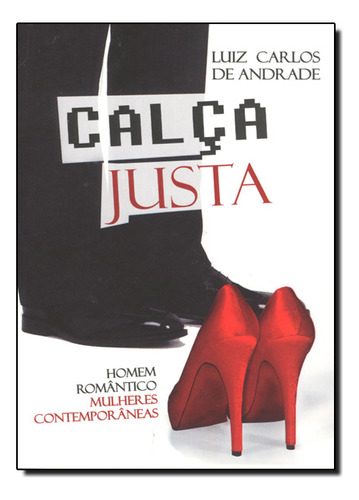 Calça Justa: Homem Româtico Mulheres Contemporâneas, De Luiz  Carlos De Andrade. Editora Thesaurus, Capa Dura Em Português