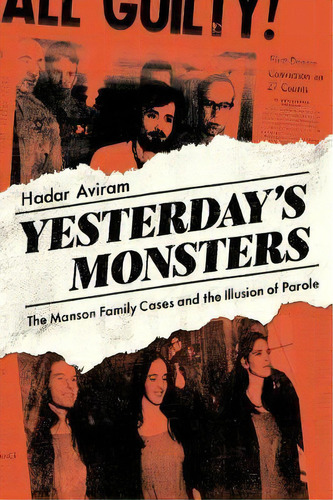 Yesterday's Monsters : The Manson Family Cases And The Illusion Of Parole, De Prof. Hadar Aviram. Editorial University Of California Press, Tapa Dura En Inglés