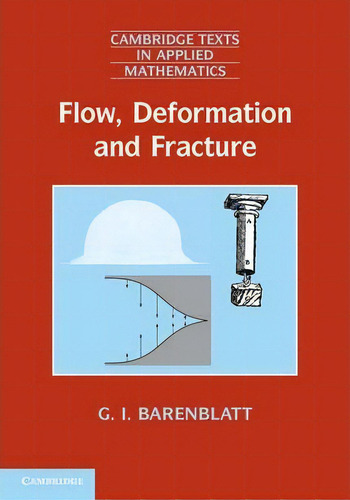 Flow, Deformation And Fracture : Lectures On Fluid Mechanics And The Mechanics Of Deformable Soli..., De Grigory Isaakovich Barenblatt. Editorial Cambridge University Press, Tapa Blanda En Inglés