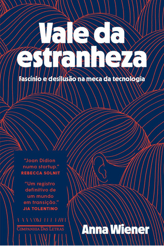 Vale da estranheza: Fascínio e desilusão na meca da tecnologia, de Wiener, Anna. Editora Schwarcz SA, capa mole em português, 2022