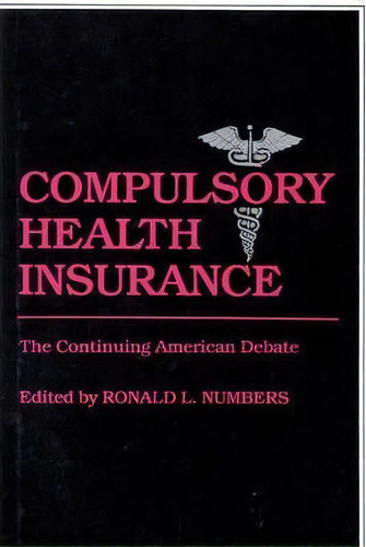 Compulsory Health Insurance, De Ronald L. Numbers. Editorial Abc Clio, Tapa Dura En Inglés