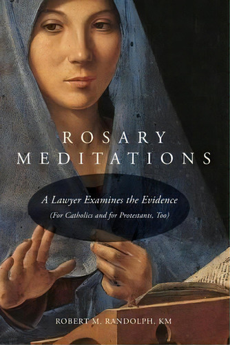 Rosary Meditations : A Lawyer Examines The Evidence (for Catholics And For Protestants, Too), De Robert M Randolph. Editorial Paluxy Press, Tapa Blanda En Inglés
