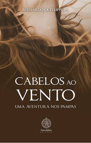 Cabelos ao vento - Uma aventura nos pampas, de De Felippe Jr., Bernardo. Editora Break Media Brasil Comunicação, Mídia e Edições Ltda, capa mole em português, 2022