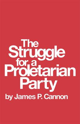 Libro The Struggle For A Proletarian Party - James P. Can...