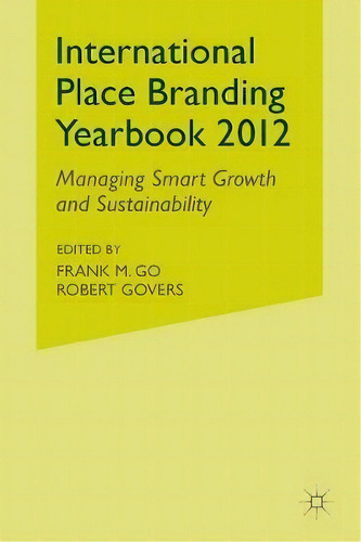 International Place Branding Yearbook 2012: Managing Smart Growth And Sustainability, De F. Go., Vol. 1. Editorial Palgrave Macmillan, Tapa Blanda En Inglés
