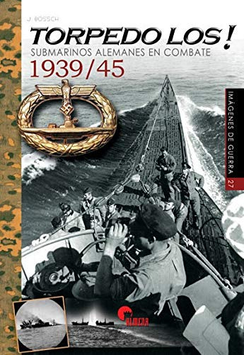Torpedo Los!: Submarinos Alemanes En Combate 1939/45: 27 (im