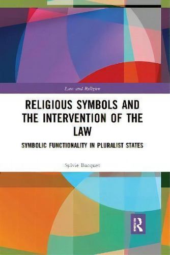 Religious Symbols And The Intervention Of The Law : Symbolic Functionality In Pluralist States, De Sylvie Bacquet., Vol. 1. Editorial Routledge, Tapa Dura En Inglés
