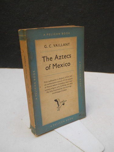 The Aztecs Of Mexico - George C. Vaillant - En Inglés