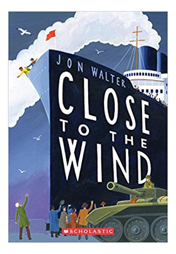 Close To The Wind - Scholastic, De Walter, Jon. Editorial Scholastic Publ. (usa) En Inglés, 2017