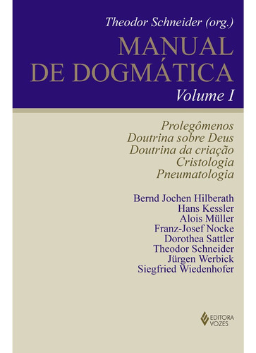 Manual de Dogmática Vol. I: Prolegômenos, doutrina sobre Deus, doutrina da criação, cristologia e pneumatologia, de Hilberath, Bernd Jochen. Editora Vozes Ltda., capa mole em português, 2012