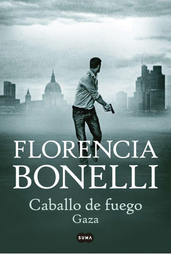 CABALLO DE FUEGO - GAZA (2019), de Florencia Bonelli. Editorial Suma De Letras en español, 2019