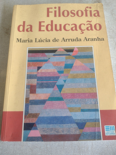 Livro Filosofia Da Educação Maria Lucia De Arruda Aranha