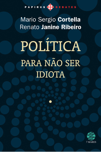 Política: Para não ser idiota, de Cortella, Mario Sergio. Série Papirus Debates M. R. Cornacchia Editora Ltda., capa mole em português, 2010