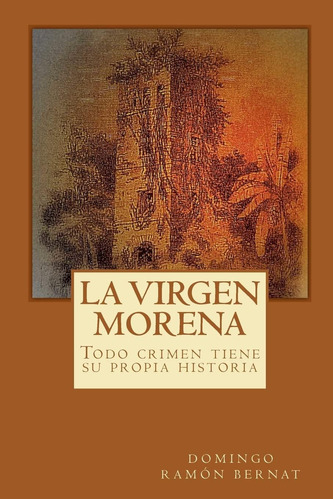 Libro: La Virgen Morena: Todo Crimen Tiene Su Propia Histori