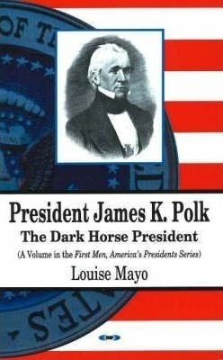 President James K Polk - Louise A. Mayo