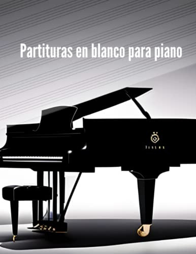 Partituras En Blanco Para Piano: Cuaderno De Musica Con Pent